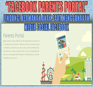 Facebook Parents Portal, Layanan Unik Bantu Para Orang Tua Lindungi Anak Saat Menggunakan Facebook