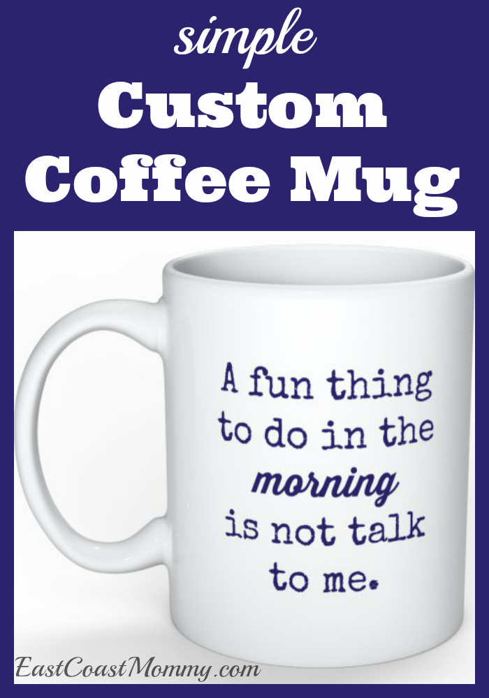 East Coast Mommy Simple Custom Coffee Mug And Dads Especially With A Coffee Gift Card Tucked Inside Today I Am Letting You Know How Easy It Is To Create Your Own Simple Custom Mug