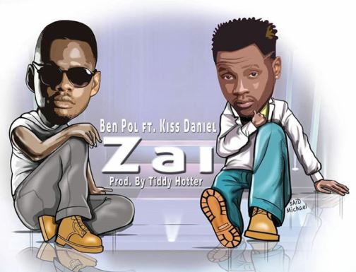 Ben Pol Ft Kiss Daniel - Zai Ben Pol Ft Kiss Daniel - Zai