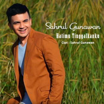 Sahrul Gunawan - Hatimu Tinggalkanku