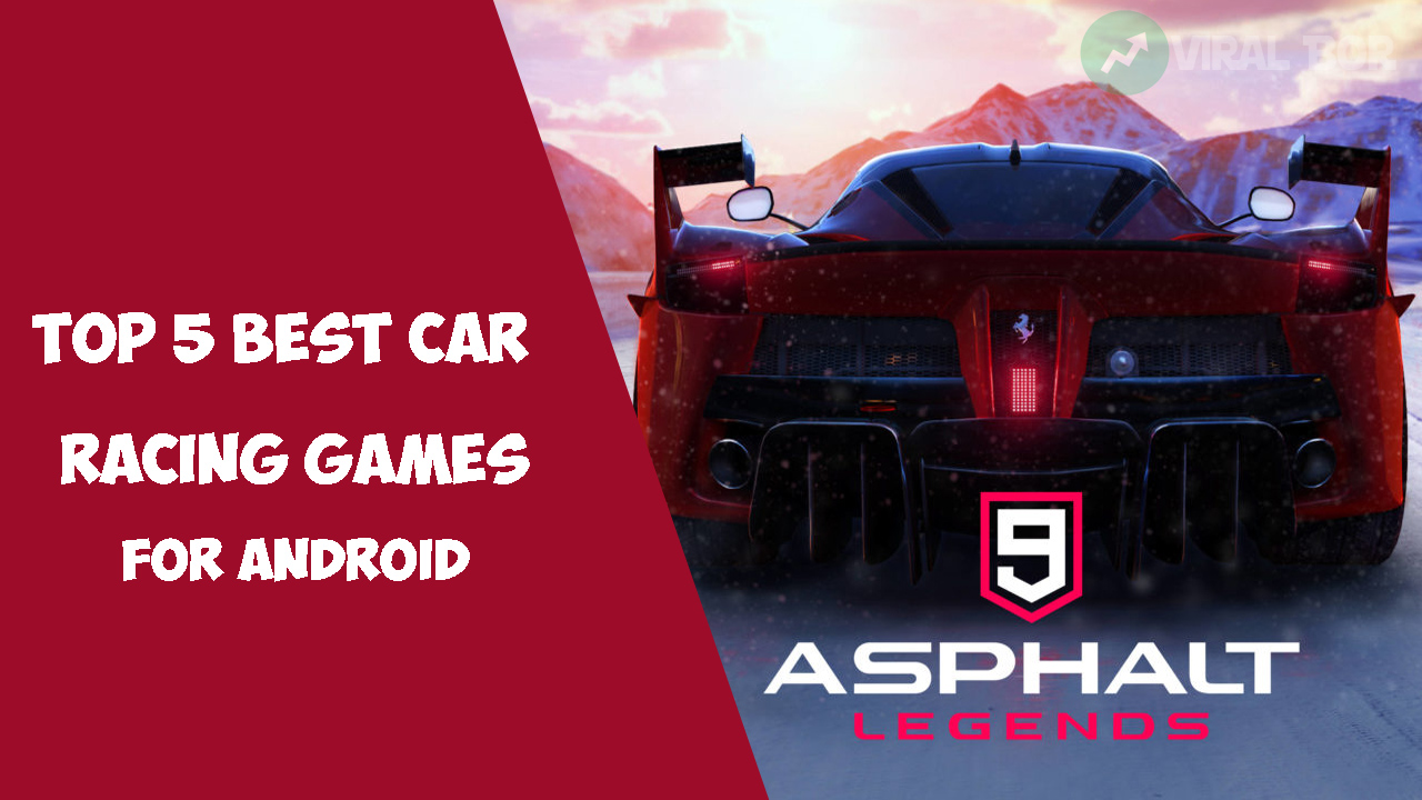 Top 5 Best Car Racing Games For Android With High Graphics Top 5 Best Car Racing Games For Android With High Graphics
