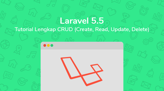Tutorial CRUD pada Laravel 5.5 (Lengkap)