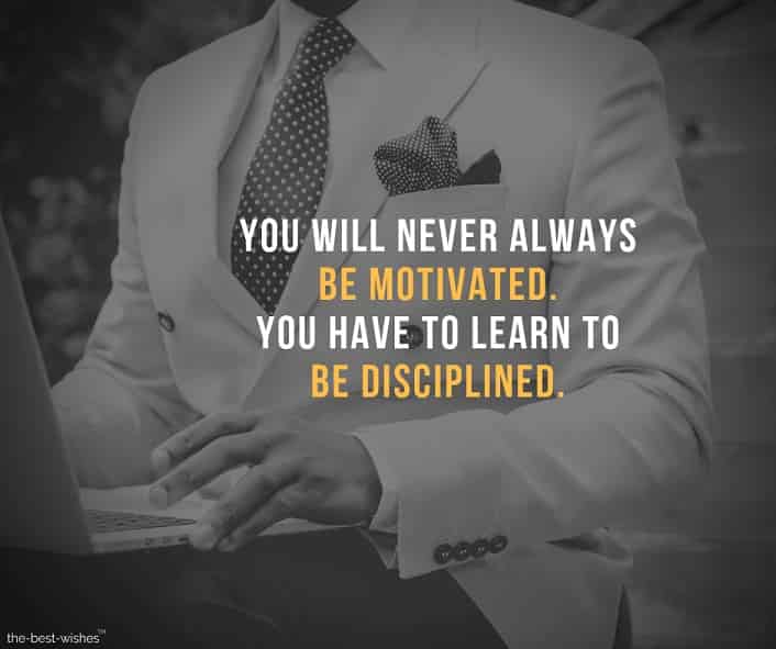 you-will-never-always-be-motivated-you-have-to-learn-to-be-disciplined you will never always be motivated you have to learn to be disciplined