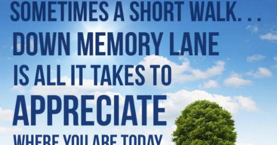 Sometimes a short walk down memory lane is all it takes to appreciate