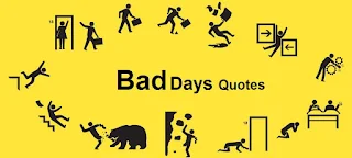 Bad Days Quotes and Bad Day Sayings