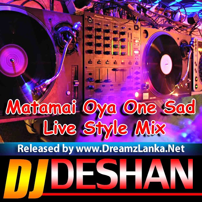 Matamai Oya One Sad Live Style Mix - Djz Deshan RnDjz