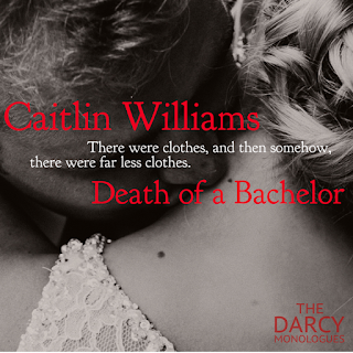 Caitlin Williams: Death of a Batchelor from The Darcy Monologues