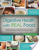 Digestive Health with REAL Food A Practical Guide to an Anti-Inflammatory, Nutrient Dense Diet for IBS & Other Digestive Issues