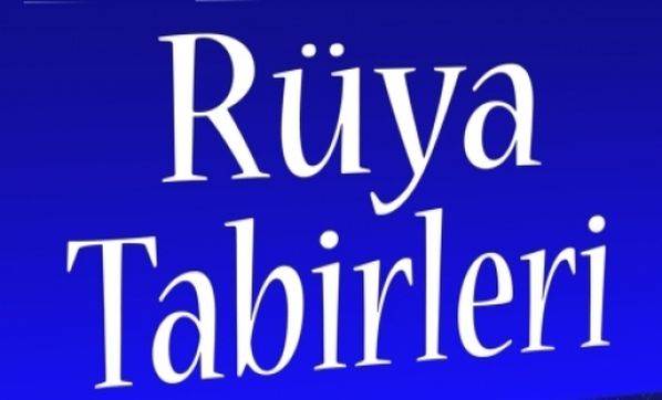 Rüya Tabirleri - Güzel Sözler,Kısa Sözler, Anlamlı Sözler, Aşk Sözleri