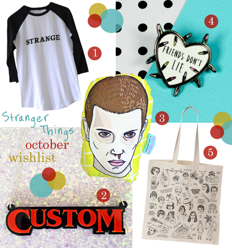 Stranger Things Wishlist Stranger Things Wishlist, wish list, Hero and Cape glow in the dark tshirt, baseball tee, strange tshirt, name necklace, Stranger Things font, Sugar & Vice name necklace, Eleven from Stranger Things Cushion, Pilfered, Friends Don't Lie pin, Punky Pins, Tote bag, Verameat