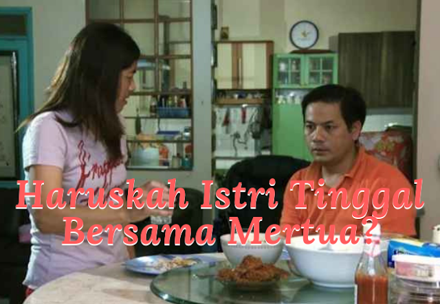 Meski Istri Harus Patuh, Suami Tak Boleh Memaksa Istrinya Tinggal Bersama Keluarganya?