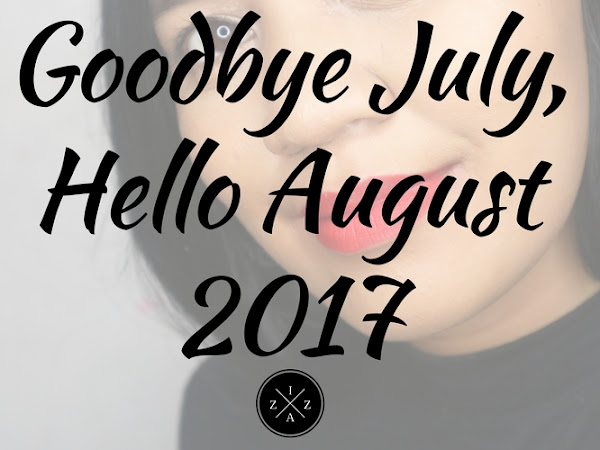 Goodbye July, Hello August 2017
