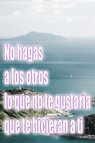 No hagas a los otros lo que no te gustaría que te hicieran a ti No hagas a los otros lo que no te gustaría que te hicieran a ti