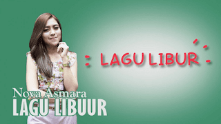Lirik Lagu Lagu Libur - Nova Asmara