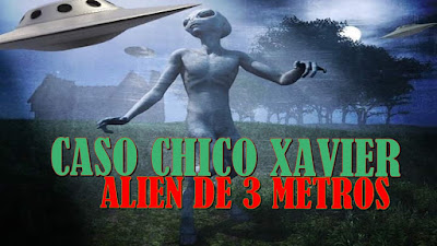 Caso Chico Xavier e o Alien de 3 metros de corpo esquelético