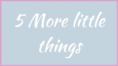 5 More Little Things.