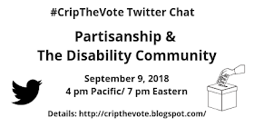 #CripTheVote Twitter Chat - Partisanship & The Disability Community - September 9, 2018, 4 pm Pacific / 7 pm Eastern - Details: http://cripthevote.blogspot.com 