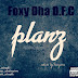Music: Foxy Dha D.F.C – “Planz”