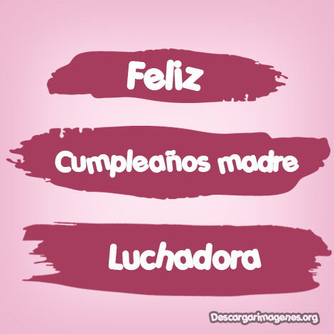 Cumpleaños luchadora madre.