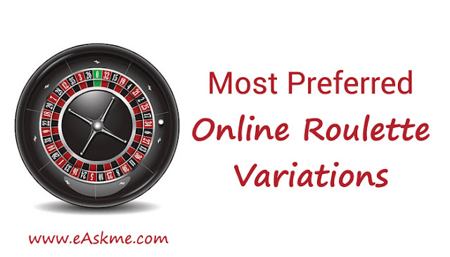 Most Preferred Online Roulette Variations: eAskme