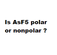 Is AsF5 polar or nonpolar ? Is AsF5 polar or nonpolar ?