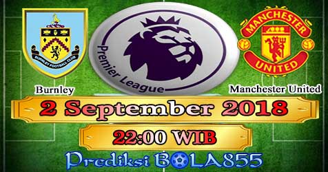 Prediksi Bola855 Burnley vs Manchester United 2 September 2018 Prediksi Bola855 Burnley vs Manchester United 2 September 2018