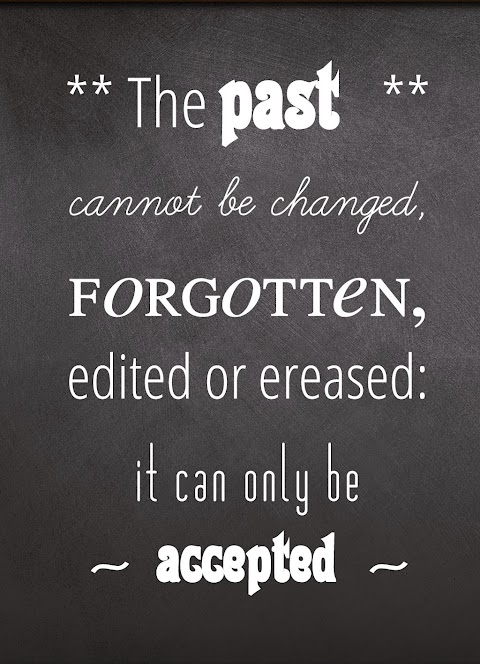 Quote of the Day :: The past cannot be changes, forgotten, edited oder ereased: it can only be accepted