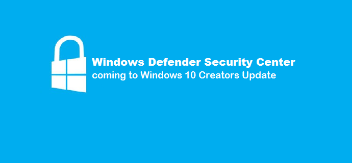 Windows Defender Security Center coming to Creators Update