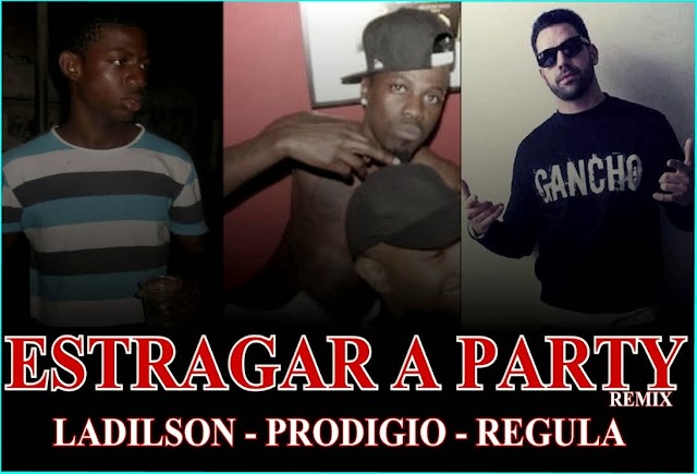 Ladilson - Estragar a Party (Remix) Ft. Prodígio e Regula (Download Track)