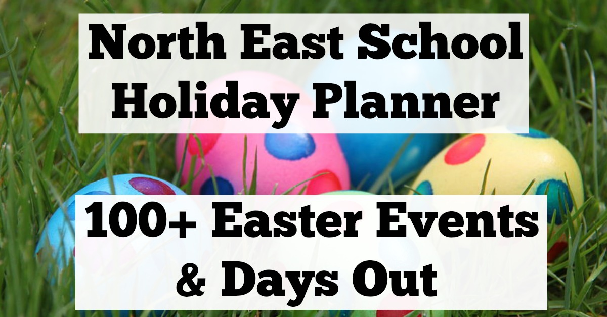 100+ Events & Family Days Out in the North East Easter Holidays 2017