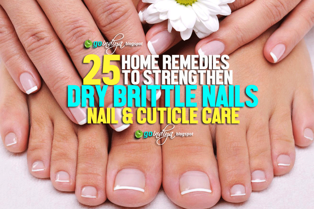 25  estate Remedies to  intensify Dry Brittle Nails. Nail  