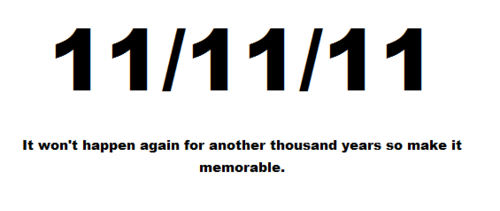 11 11 11 It Won't Happen Again For Another Thousand Years So Make It Memorable