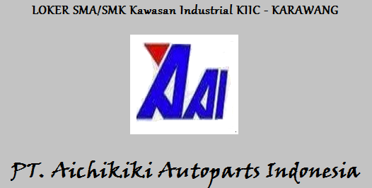 Lowongan kerja SMA/SMK Operator produksi PT.Aichikiki Autoparts Indonesia KIIC
