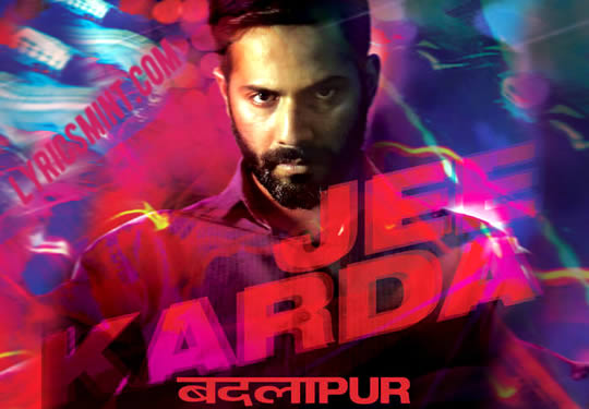 Jee Karda from Badlapur starring Varun Dhawan