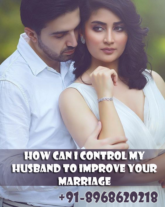 How can I control my husband to improve your marriage +918968620218