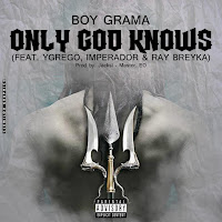 Boy Grama Feat. Ygrego, Imperador & Ray Breyka - Only God Knows
