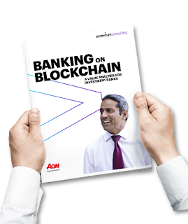 Source: Accenture website. Banking on Blockchain report details benefits if banks adopt Blockchain.