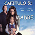 MADRE - CAPITULO 51