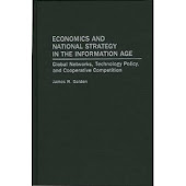 Economics and National Strategy in the Information Age: Global Networks, Technology Policy, and Coo