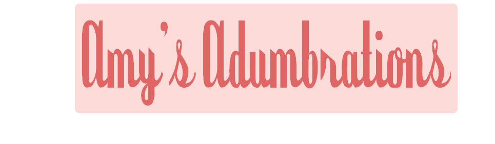 Amy's Adumbrations