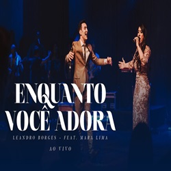 Baixar Música Enquanto Você Adora - Leandro Borges e Mara Lima Mp3 Baixar Música Enquanto Você Adora - Leandro Borges e Mara Lima Mp3
