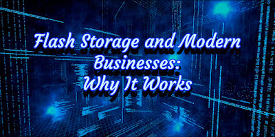 Flash Storage And Modern Businesses: Why It Works