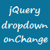 get dropdown list selected item onchange in jquery