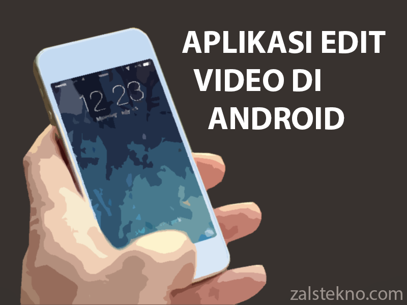 Aplikasi Edit Video di Android Terbaik Zals Tekno