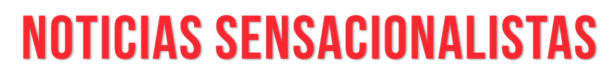 Noticias Sensacionalistas