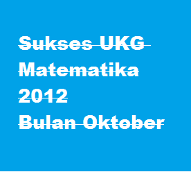 Soal UKG 2015, Sebuah Contoh Bukan Bocoran Soal UKG 2015, Sukses UKG Matematika SMP/SMA/SMK img