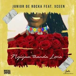 Junior De Rocka – Ngiyam’thanda Lona (feat. XCeeN)