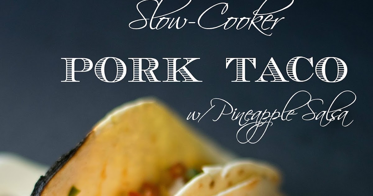 Crockpot Pork Tacos w/ Pineapple Salsa The Kitchen Wife