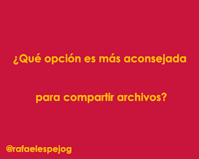 Que opcion es mas aconsejada para compartir archivos