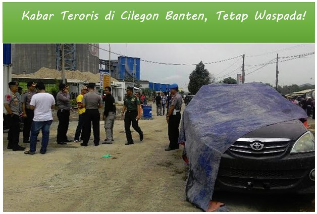 Kabar Teroris di Cilegon Banten, Tetap Waspada!